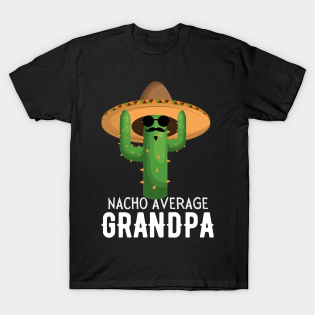 Nacho Average grandpa Humor Gift idea for grandfather T-Shirt by yassinebd